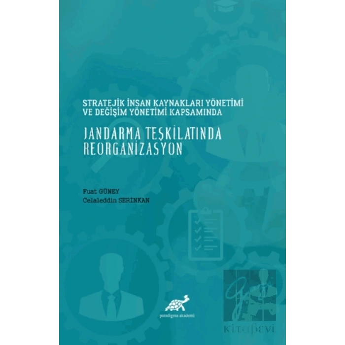 Stratejik İnsan Kaynakları Yönetimi ve Değişim Yönetimi Kapsamında Jandarma Teşkilatında Reorganizasyon