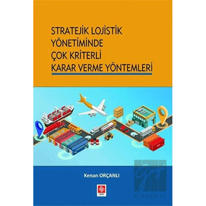 Stratejik Lojistik Yönetiminde Çok Kriterli Karar Verme Yöntemleri