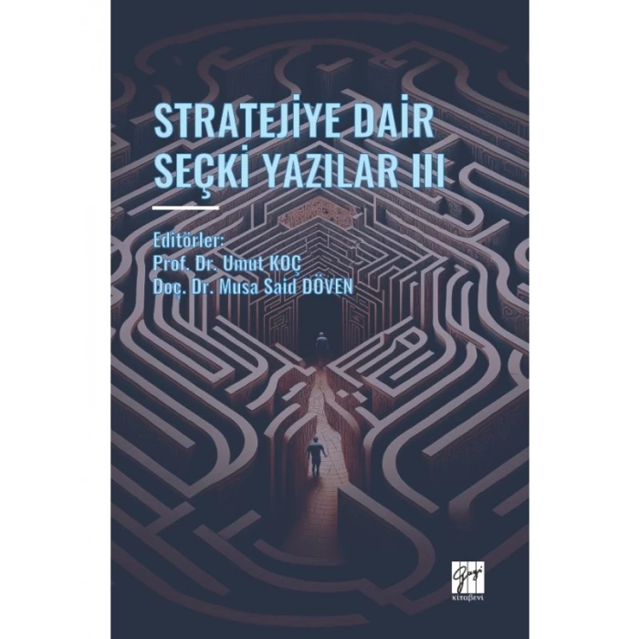 STRATEJİYE DAİR SEÇKİ YAZILAR III – Editörler: Prof. Dr. Umut KOÇ, Doç. Dr. Musa Said DÖVEN