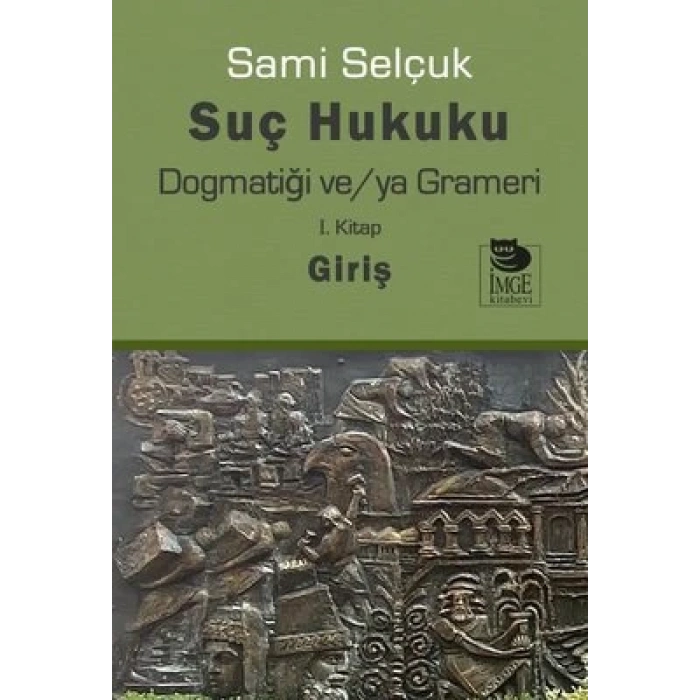Suç Hukuku Dogmatiği ve/ya Grameri I. Kitap Giriş