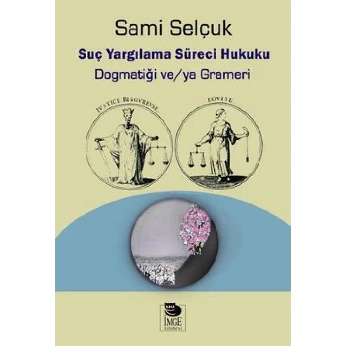 Suç Yargılama Süreci Hukuku;Dogmatiği ve/ya Grameri