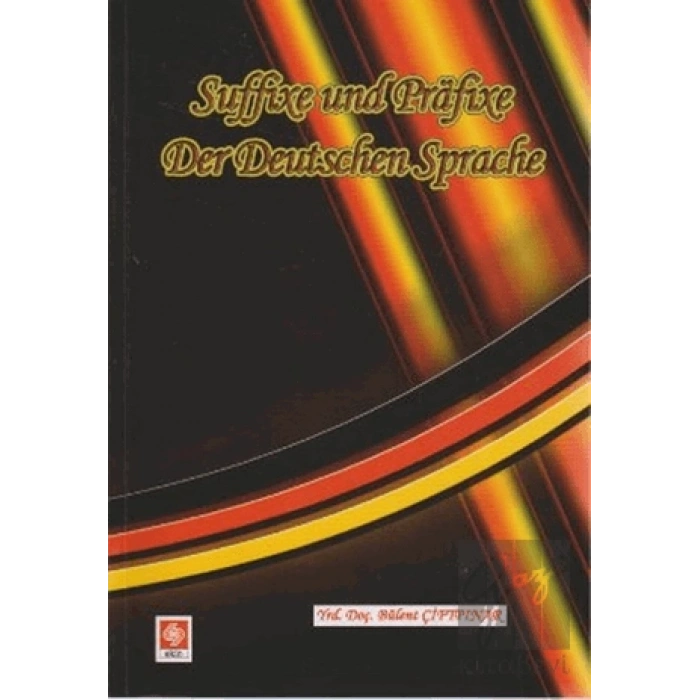 Suffixe und Prafixe Der Deutschen Sprache / Kelimenin Sonuna ve Başanı Takılan Son Ekler ve Ön Ekler
