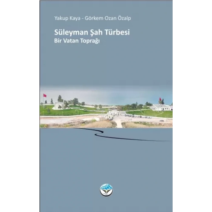 SÜLEYMAN ŞAH TÜRBESİ Bir Vatan Toprağı