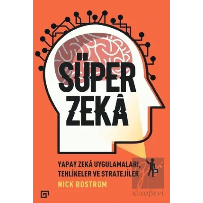 Süper Zeka: Yapay Zeka Uygulamaları, Tehlikeler ve Stratejiler