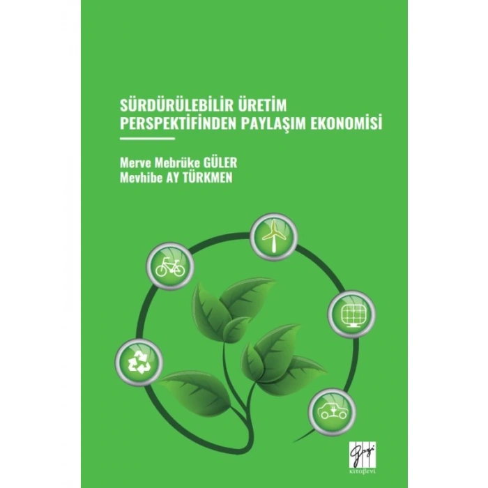 SÜRDÜRÜLEBİLİR ÜRETİM PERSPEKTİFİNDEN PAYLAŞIM EKONOMİSİ - Merve Mebrüke GÜLER, Mevhibe AY TÜRKMEN