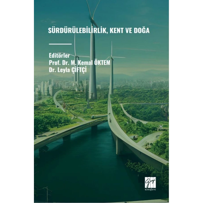 SÜRDÜRÜLEBİLİRLİK, KENT VE DOĞA - Editörler Prof. Dr. M. Kemal ÖKTEM, Dr. Leyla ÇİFTÇİ