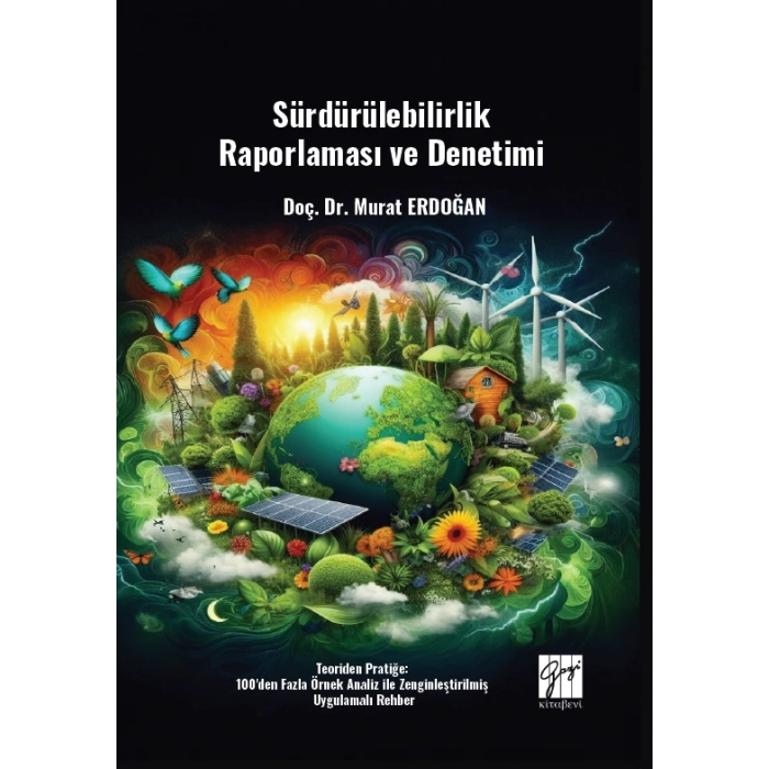 Sürdürülebilirlik Raporlaması ve Denetimi Teoriden Pratiğe: 100den Fazla Örnek Analiz ile Zenginleştirilmiş Uygulamalı Rehber