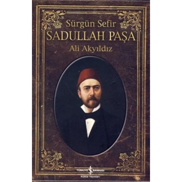 Sürgün Sefir Sadullah Paşa