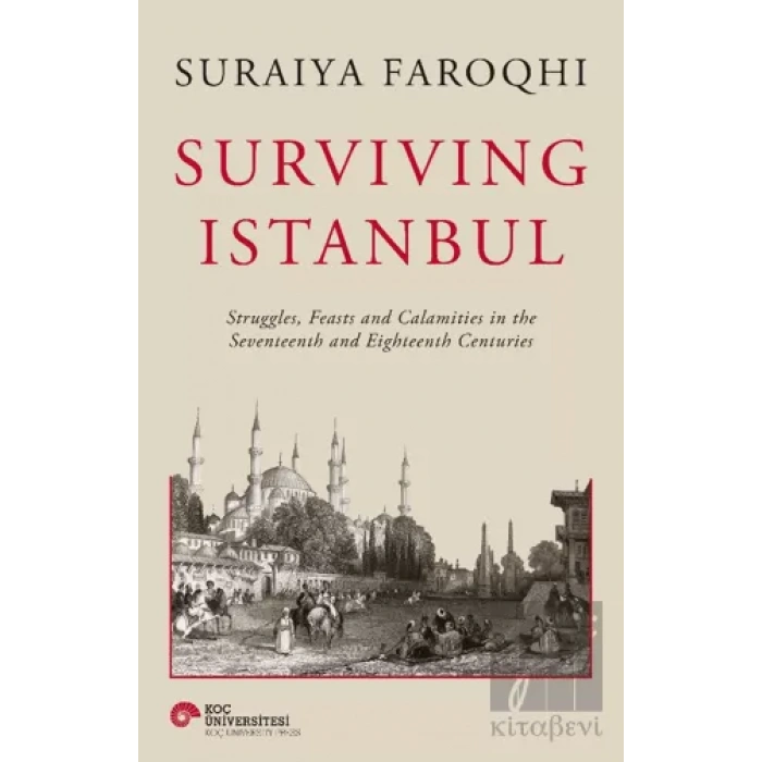 Surviving Istanbul - Struggles, Feasts and Calamities in the Seventeenth and Eighteenh Centuries
