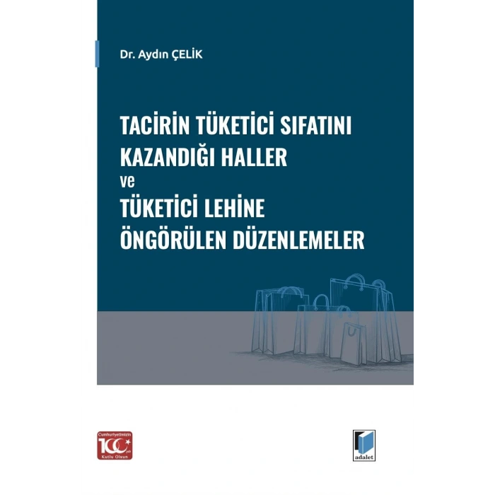 Tacirin Tüketici Sıfatını Kazandığı Haller ve Tüketici Lehine Öngörülen Düzenlemeler