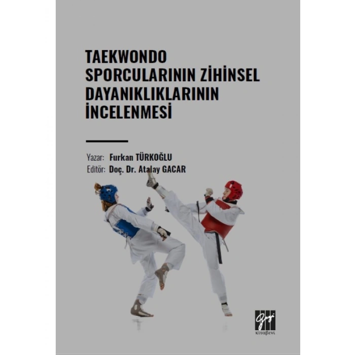 Taekwondo Sporcularının Zihinsel Dayanıklıklarının İncelenmesi - Furkan TÜRKOĞLU - Doç. Dr. Atalay GACAR