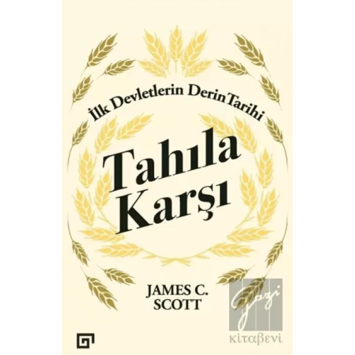 Tahıla Karşı - İlk Devletlerin Derin Tarihi