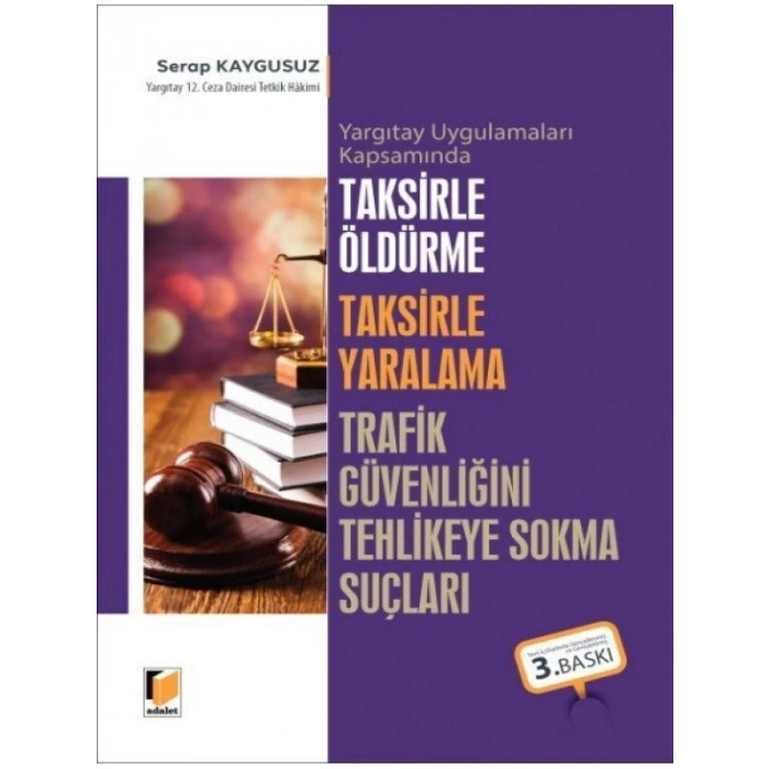 Taksirle Öldürme, Taksirle Yaralama, Trafik Güvenliğini Tehlikeye Sokma Suçları - Serap Kaygusuz