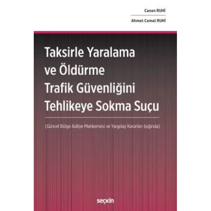 Taksirle Yaralama ve Öldürme Trafik Güvenliğini Tehlikeye Sokma Suçu (Güncel Bölge Adliye Mahkemesi ve Yargıtay Kararları Işığında)
