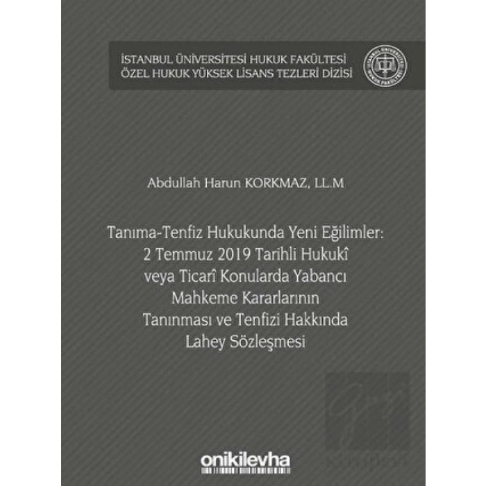 Tanıma-Tenfiz Hukukunda Yeni Eğilimler: 2 Temmuz 2019 Tarihli Hukuki veya Ticari Konularda Yabancı Mahkeme Kararlarının Tanınması ve Tenfizi Hakkında Lahey Sözleşmesi