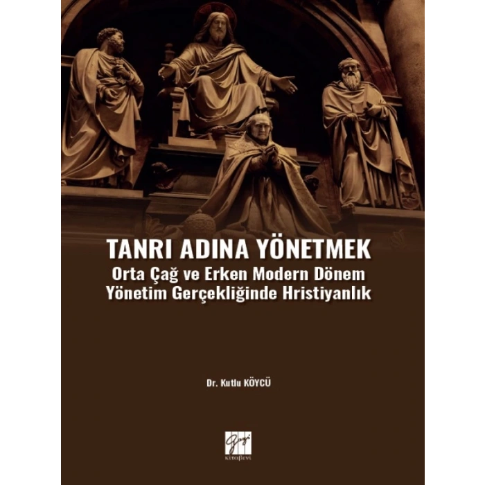 Tanrı Adına Yönetmek Orta Çağ ve Erken Modern Dönem Yönetim Gerçekliğinde Hristiyanlık