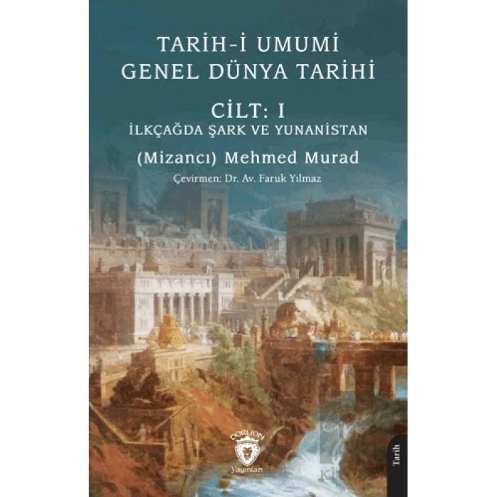 Tarih-i Umumi - Genel Dünya Tarihi Cilt: I İlkçağda Şark ve Yunanistan