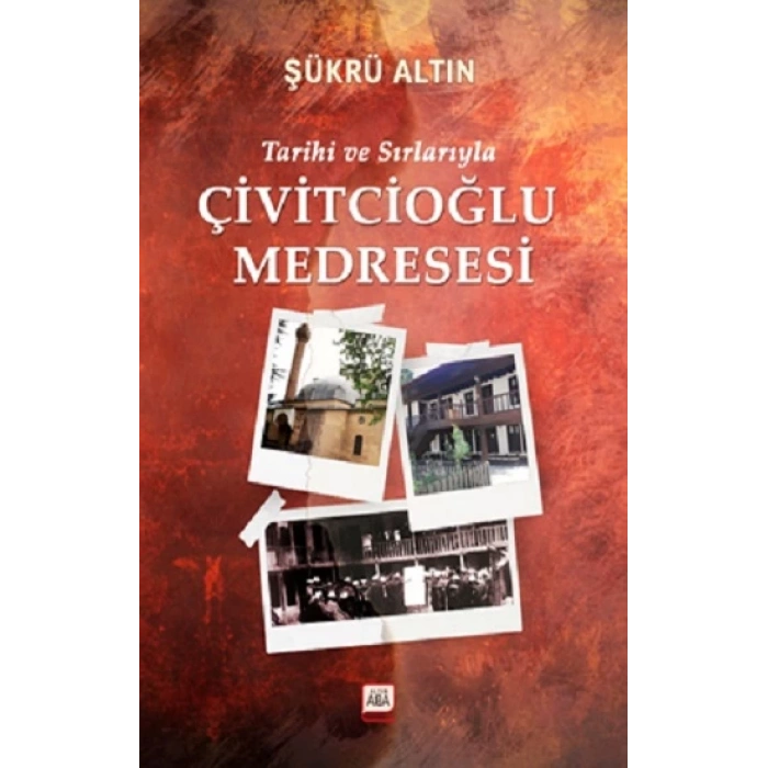 Tarihi ve Sırlarıyla Çivitcioğlu Medresesi (Ciltli)