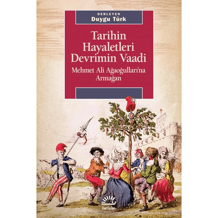 Tarihin Hayaletleri Devrimin Vaadi: Mehmet Ali Ağaoğullarına Armağan