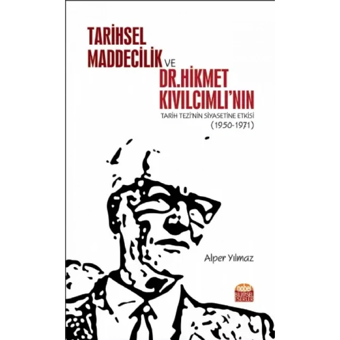 Tarihsel Maddecilik ve Dr. Hikmet Kıvılcımlı’nın Tarih Tezi’nin Siyasetine Etkisi (1950-1971)