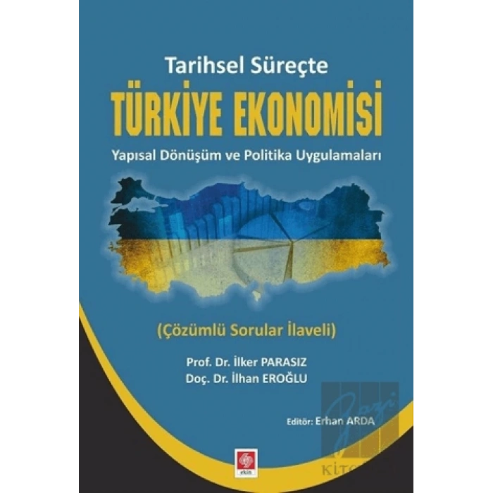 Tarihsel Süreçte Türkiye Ekonomisi Yapısal Dönüşüm ve Politika Uygulamaları