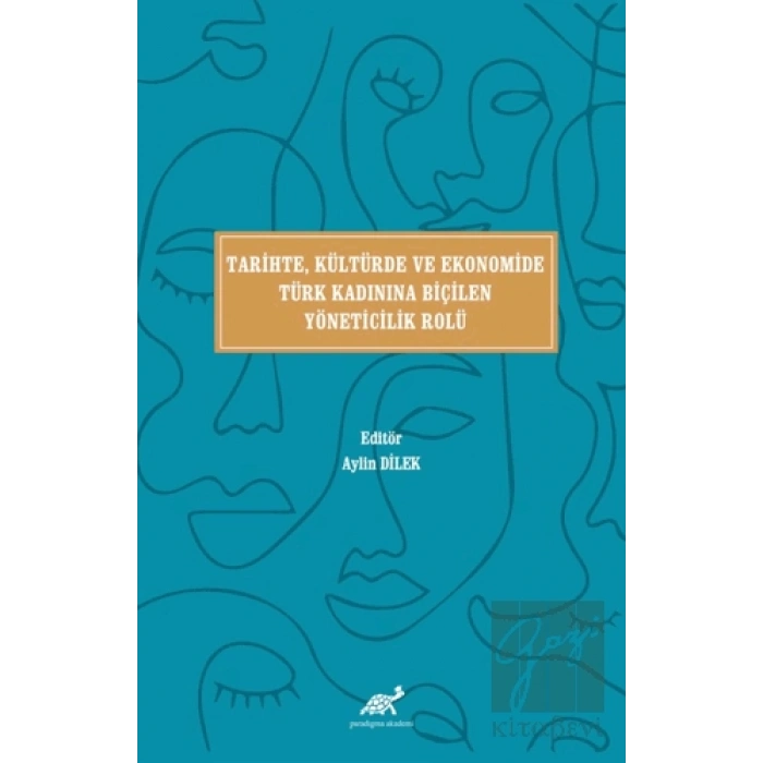 Tari̇hte, Kültürde ve Ekonomi̇de Türk Kadınına Bi̇çi̇len Yöneti̇ci̇li̇k Rolü