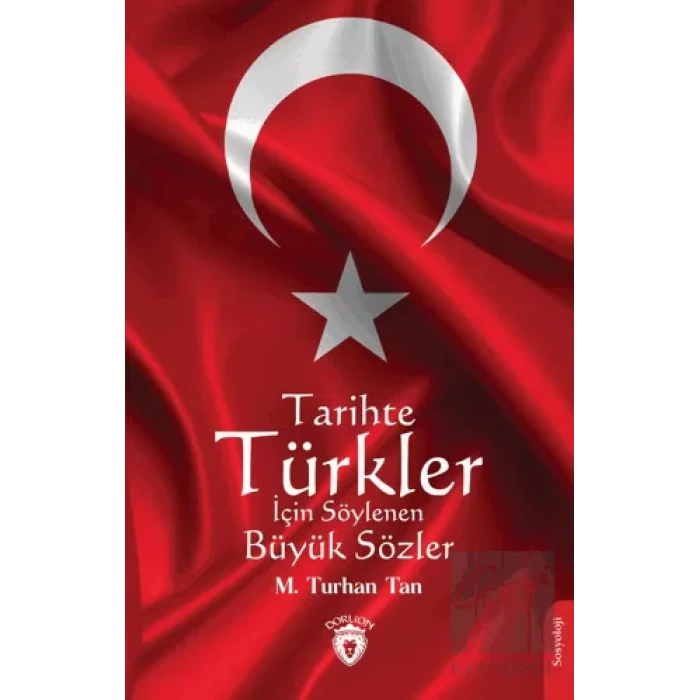 Tarihte Türkler İçin Söylenen Büyük Sözler