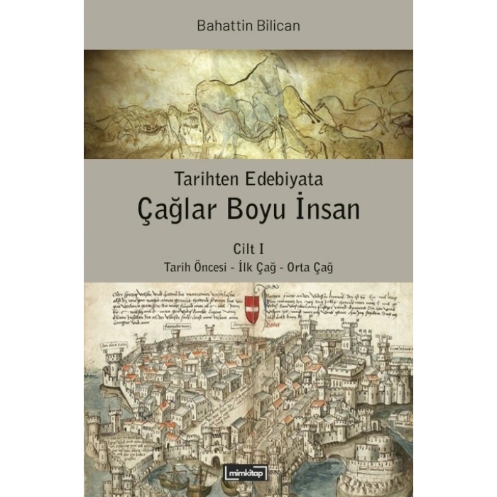 Tarihten Edebiyata Çağlar Boyu İnsan Cilt I - Tarih Öncesi - İlk Çağ - Orta Çağ