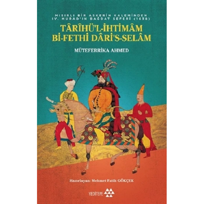 Tarihül-İhtimam Bi-Fethi Daris-Selam - Mısırlı Bir Askerin Kaleminden 4. Murat’ın Bağdat Seferi (1638)
