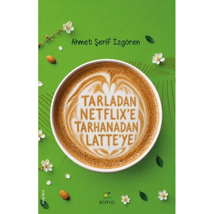 Tarladan Netflix’e Tarhanadan Latte’ye