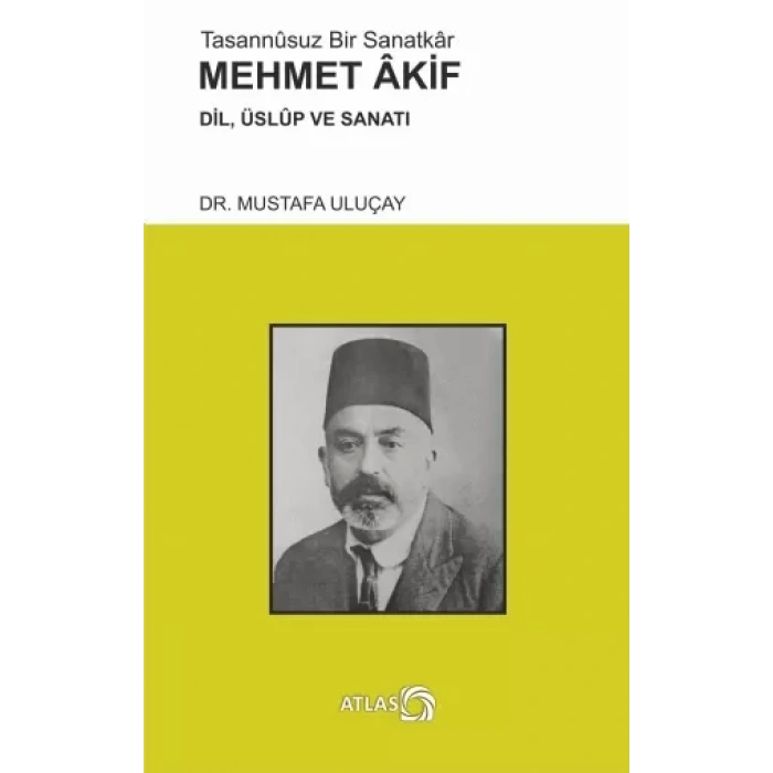 Tasannûsuz Bir Sanatkâr MEHMET AKİF - Dil, Üslûp ve Sanatı