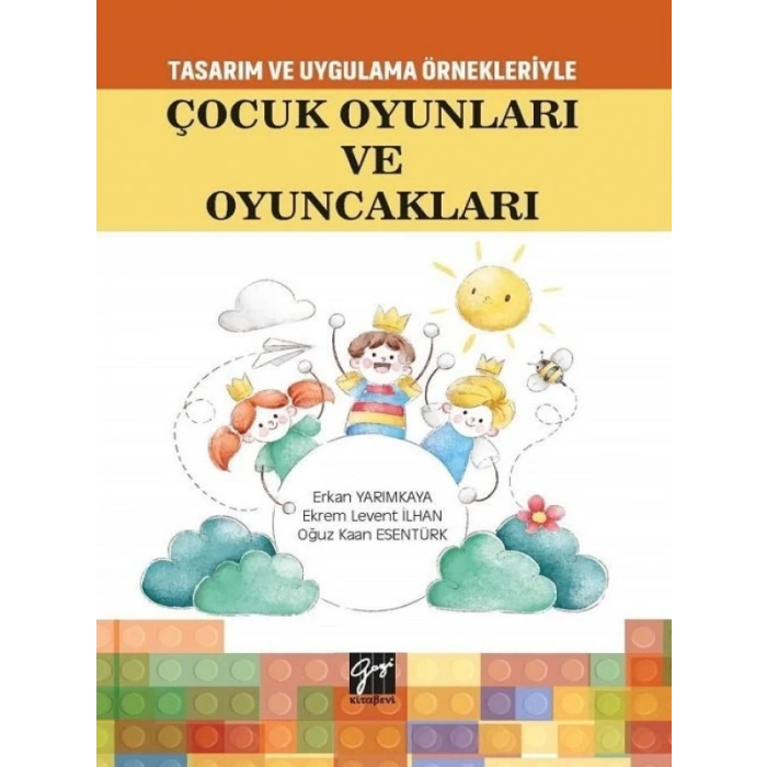 Tasarım Uygulama Örnekleriyle Çocuk Oyunları ve Oyuncakları - Erkan YARIMKAY - Ekrem Levent İLHAN - Oğuz Kaan ESENTÜRK