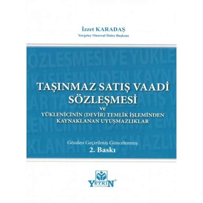 Taşınmaz Satış Vaadi Sözleşmesi Ve Yüklenicinin (Devir) Temliki İşleminden Kaynaklanan Uyuşmazlıklar - İzzet Karataş