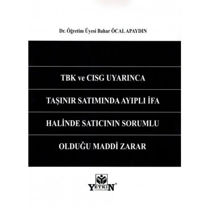 Tbk Ve Cısg Uyarınca Taşınır Satımında Ayıplı İfa Halinde Satıcının Sorumlu Olduğu Maddi Zarar - Bahar Öcal Apaydın