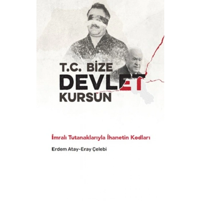 T.C. Bize Devlet Kursun – İmralı Tutanaklarıyla İhanetin Kodları