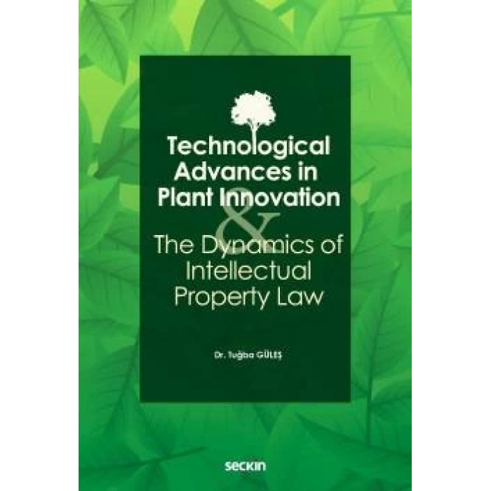 Technological Advances in Plant Innovation and the Dynamics of Intellectual Property Law