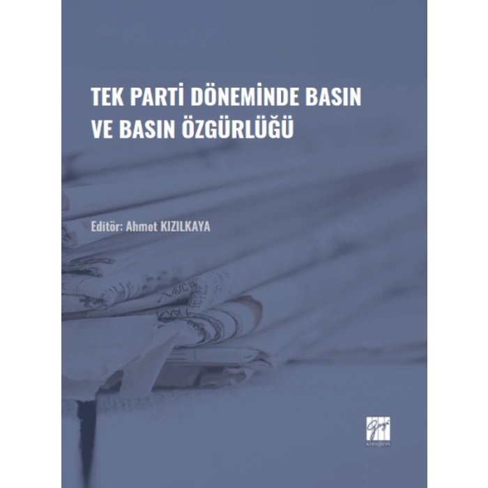 Tek Parti Döneminde Basın ve Basın Özgürlüğü - Ahmet KIZILKAYA
