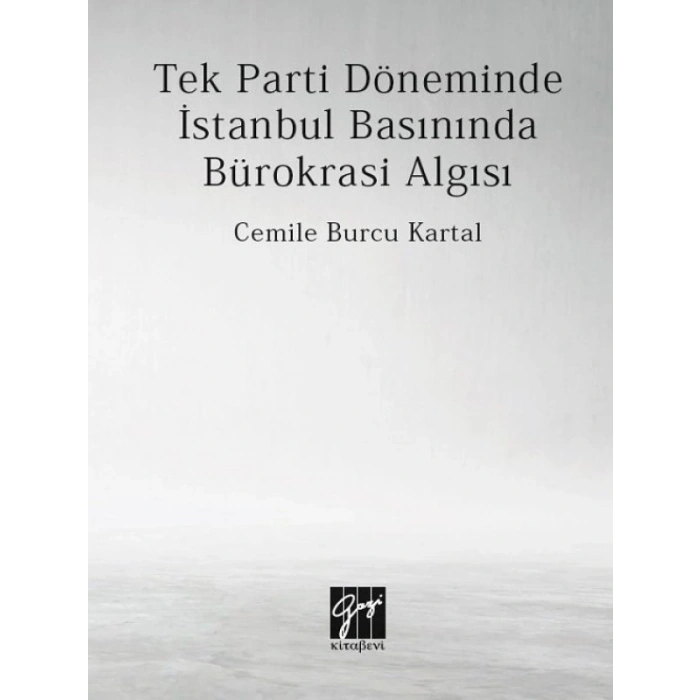 Tek Parti Döneminde İstanbul Basınında Bürokrasi Algısı - Cemile Burcu Kartal
