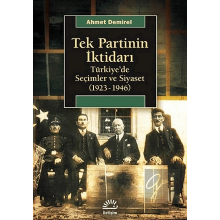 Tek Partinin İktidarı: Türkiyede Seçimler ve Siyaset 1923 1946