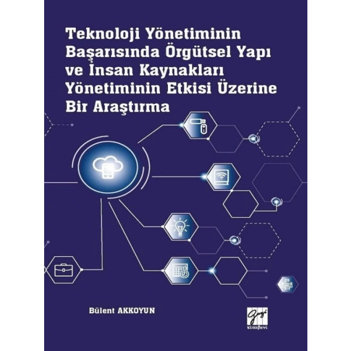 Teknoloji Yönetiminin Başarısında Örgütsel Yapı ve İnsan Kaynakları Yönetiminin Etkisi Üzerine Bir Araştırma - Bülent Akkoyun