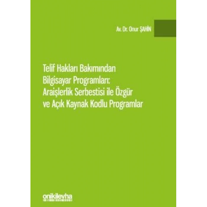 Telif Hakları Bakımından Bilgisayar Programları: Araişlerlik Serbestisi ile Özgür ve Açık Kaynak Kodlu Programlar