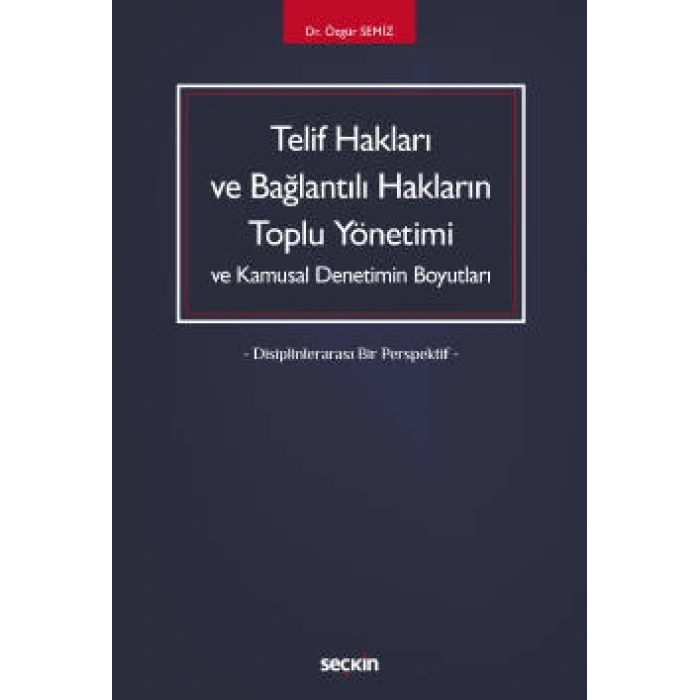 Telif Hakları ve Bağlantılı Hakların<br />Toplu Yönetimi ve Kamusal Denetimin Boyutları – Disiplinlerarası Bir Perspektif –