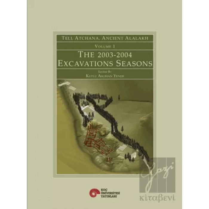 Tell Atchana, Ancient Alalakh Volume 1 - The 2003-2004 Excavations Seasons
