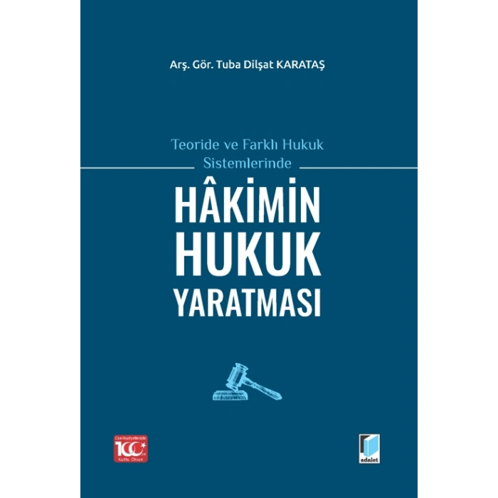 Teoride ve Farklı Hukuk Sistemlerinde Hakimin Hukuk Yaratması
