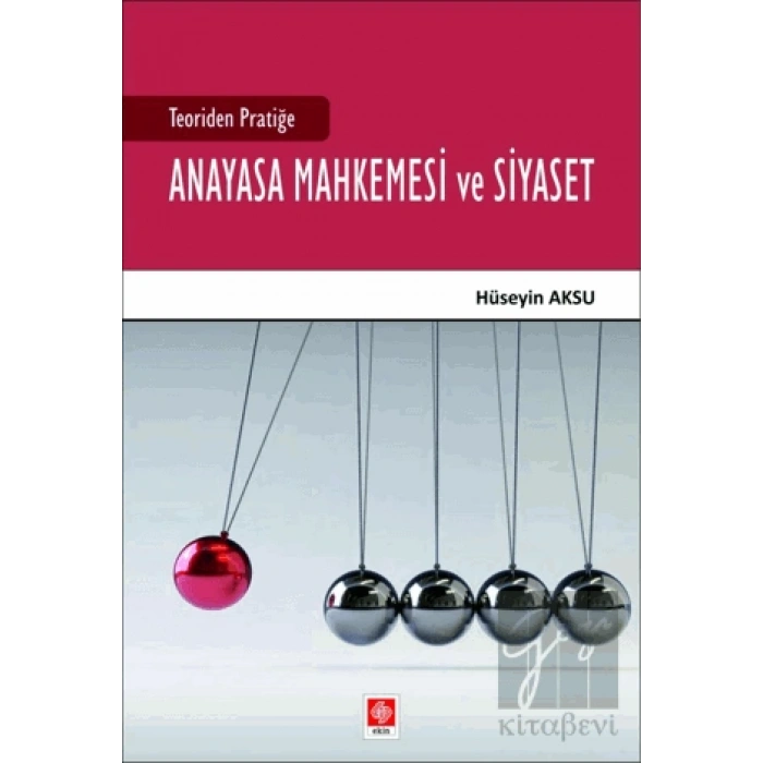 Teoriden Pratiğe Anayasa Mahkemesi ve Siyaset