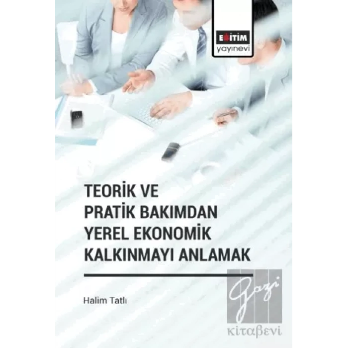 Teorik ve Pratik Bakımdan Yerel Ekonomik Kalkınmayı Anlamak