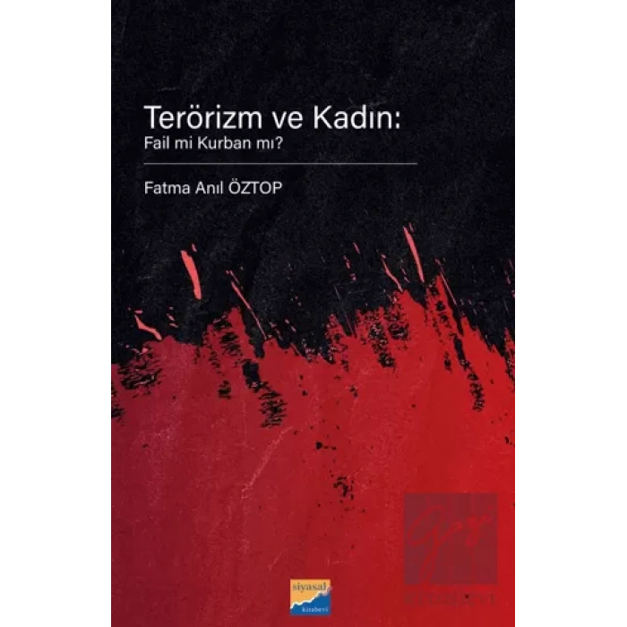 Terörizm ve Kadın: Fail Mi Kurban Mı?