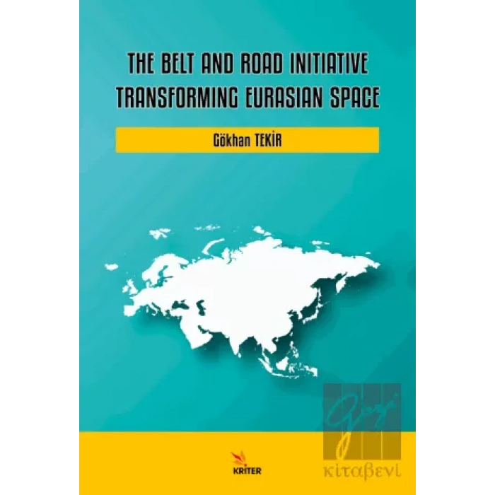 The Belt and Road Initiative: Transforming Eurasian Space