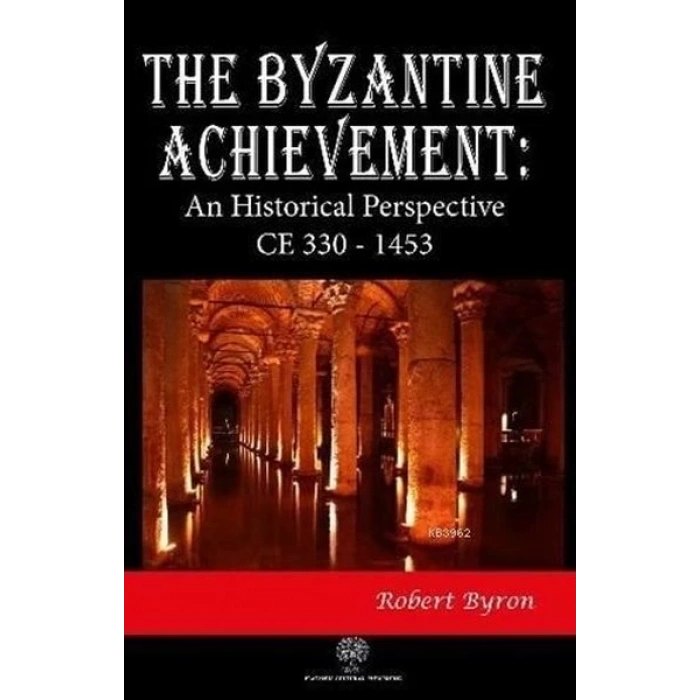 The Byzantine Achievement: An Historical Perspective CE 330 - 1453