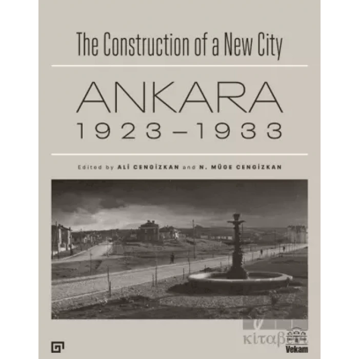 The Construction of a New City Bir Şehir Kurmak: Ankara 1923 - 1933